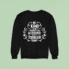 Be Kind To Me I Probably Lost An Argument With A Toddler Today Sweatshirt