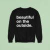 Beautiful On The Outside Sweatshirt