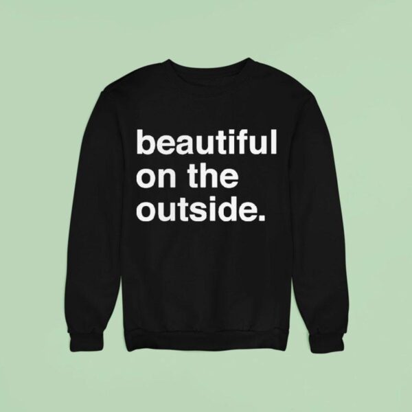 Beautiful On The Outside Sweatshirt