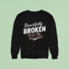 Beautifully Broken Perfectly Imperfec Sweatshirt