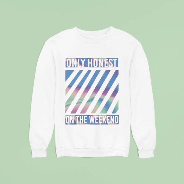 Becky Hill Only Honest On The Weekend Sweatshirt