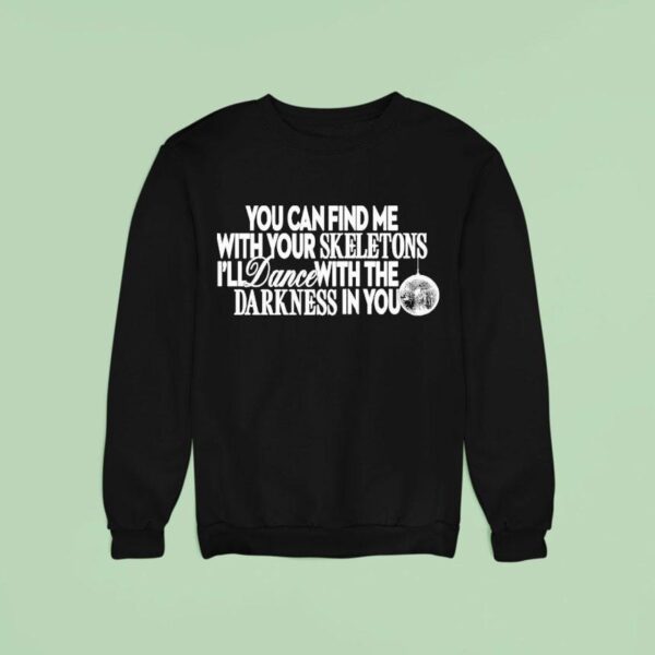 Becky Hill You Can Find Me With Your Skeletons I Ll With The Dance With The Darkness Disco Sweatshirt