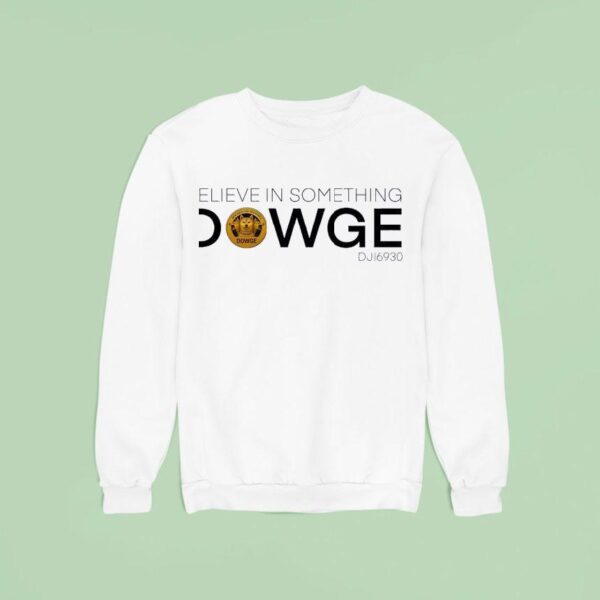 Believe In Something Dowge Dji Logo Sweatshirt