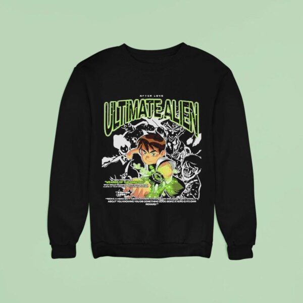 Ben Ultimate Alien Weapon Of The Omnitrix After Love Sweatshirt
