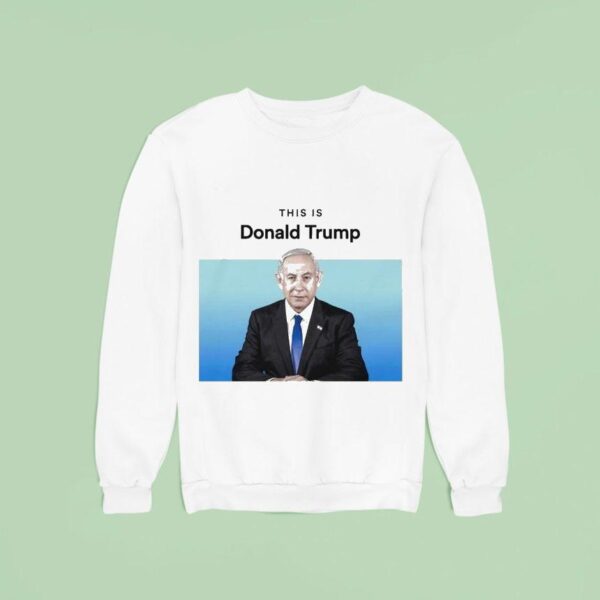 Benjamin Netanyahu This Is Donald Trump Spotify Sweatshirt