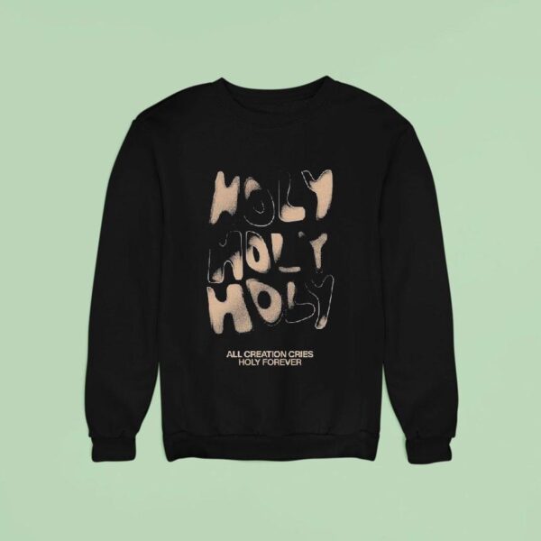 Bethel Music Holy Holy Holy All Creation Cries Forever Sweatshirt