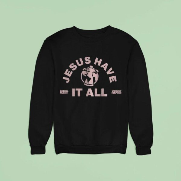 Bethel Music We Must Respond Jesus Have It All Sweatshirt