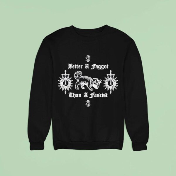 Better A Faggot Than A Fascis Sweatshirt