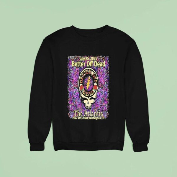 Better Off Dead The Atlantis Washington Dc Concert Sweatshirt