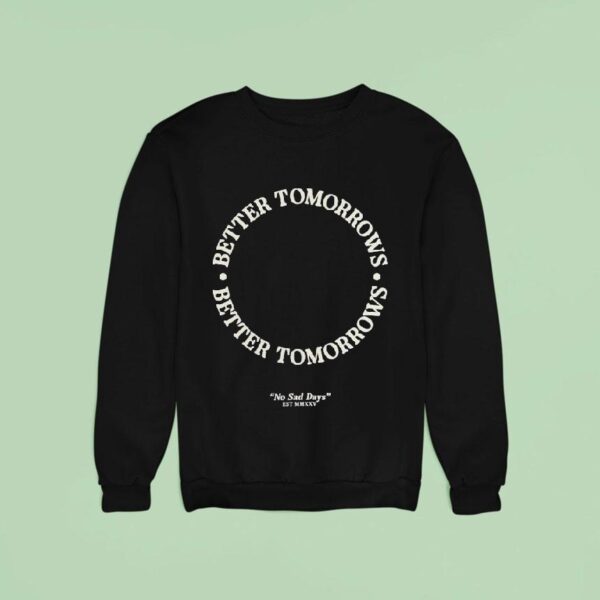 Better Tomorrows Spring No Sad Days Sweatshirt
