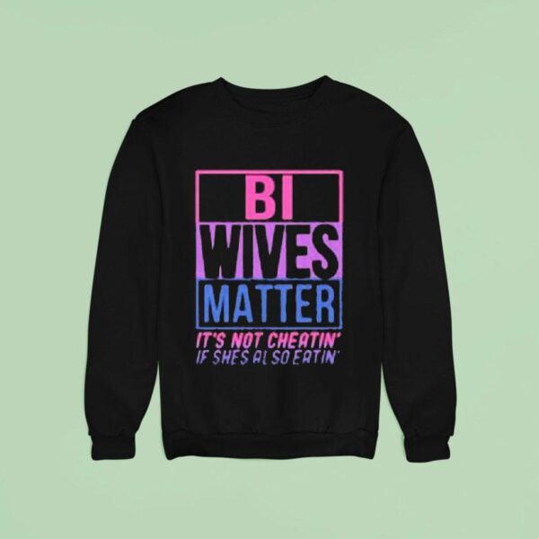 Bi Wives Matter It S Not Cheating If She S Also Eating Sweatshirt