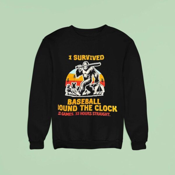 Bigfoot I Survived Baseball Round The Clock Games Hours Straigh Sweatshirt