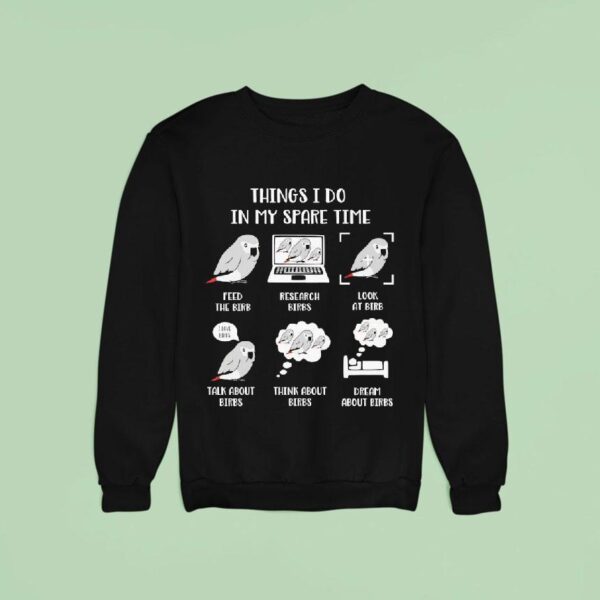 Birds Things I Do In My Spare Time Sweatshirt