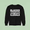 Blacks Before Illegals Sweatshirt