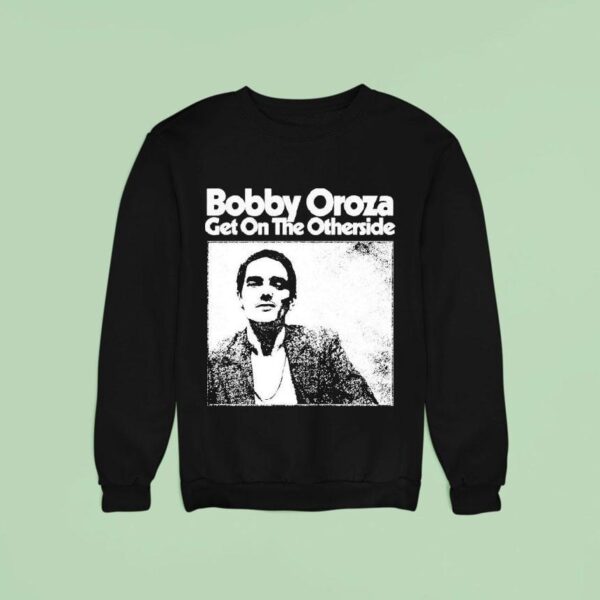 Bobby Oroza Get On The Otherside Sweatshirt