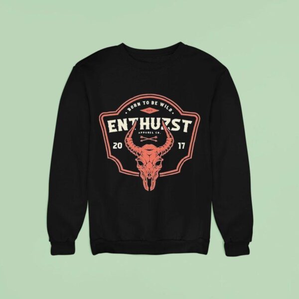 Born To Be Wild Enthuzs Sweatshirt