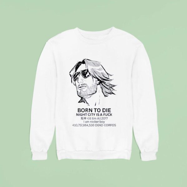Born To Die Night City Is A Fuck Kill Em All Sweatshirt