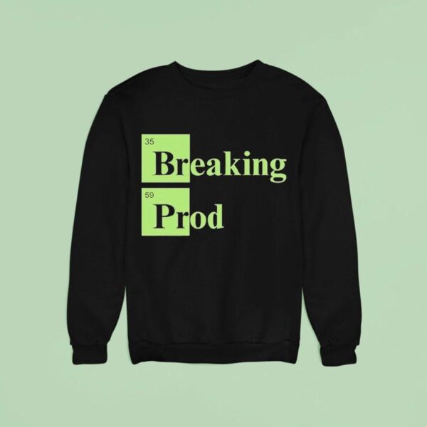 Breaking Prod Sweatshirt