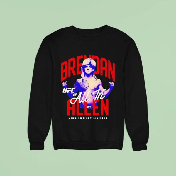 Brendan Allen All In Ufc Middleweight Division Sweatshirt