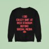 Buffalo Bills I Did Crazy At Rich Stadium Before Social Media Sweatshirt