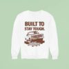 Built To Stay Tough Chevy Trucks Stay Tough Sweatshirt