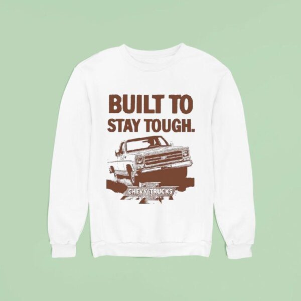 Built To Stay Tough Chevy Trucks Stay Tough Sweatshirt