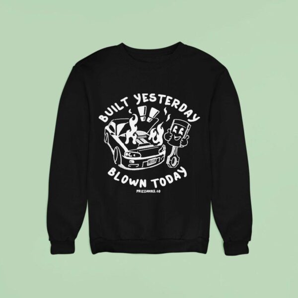 Built Yesterday Blown Today Prizza Mike Sweatshirt