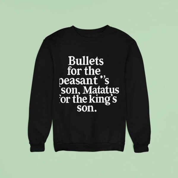 Bullets For The Peasant S Son Matatus For The King S Son Sweatshirt