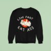 Bunny Live Fast Eat Ass Sweatshirt
