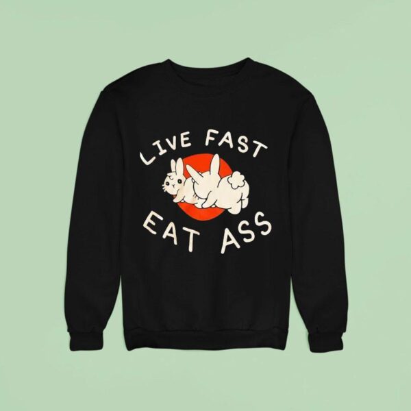 Bunny Live Fast Eat Ass Sweatshirt