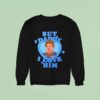 But Daddy I Love Him Max Verstappen Sweatshirt