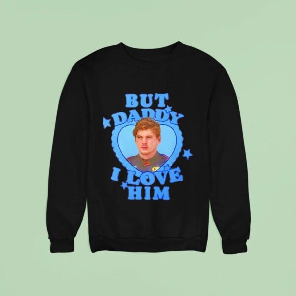 But Daddy I Love Him Max Verstappen Sweatshirt