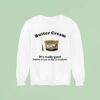 Butter Cream It S Really Good Butter Cream On Top Of Crackers Sweatshirt