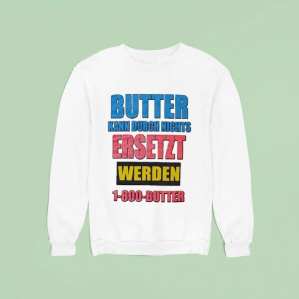 Butter Kann Durch Nichts Ersetzt Werden Butter Sweatshirt