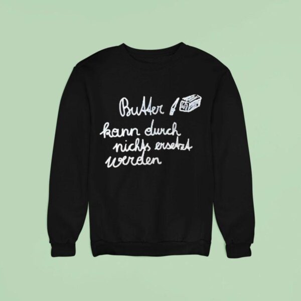 Butter Kann Durch Nicks Ever Werden Sweatshirt