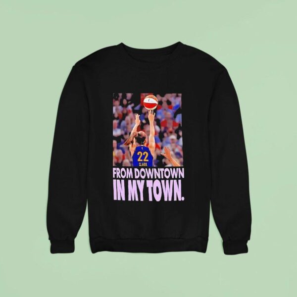 Caitlin Clark From Downtown In My Town Indiana Fever Sweatshirt