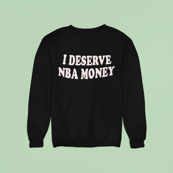 Caitlin Clark I Deserve Nba Money Sweatshirt