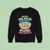 Call Me A Sad Salad Balsamic Vina Regrette Sweatshirt