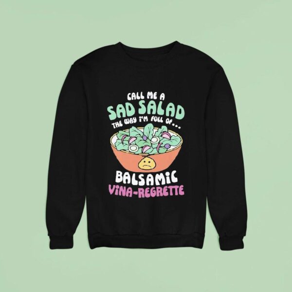 Call Me A Sad Salad Balsamic Vina Regrette Sweatshirt