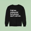 Call Me Antisocial But Please Don T Call Me Sweatshirt