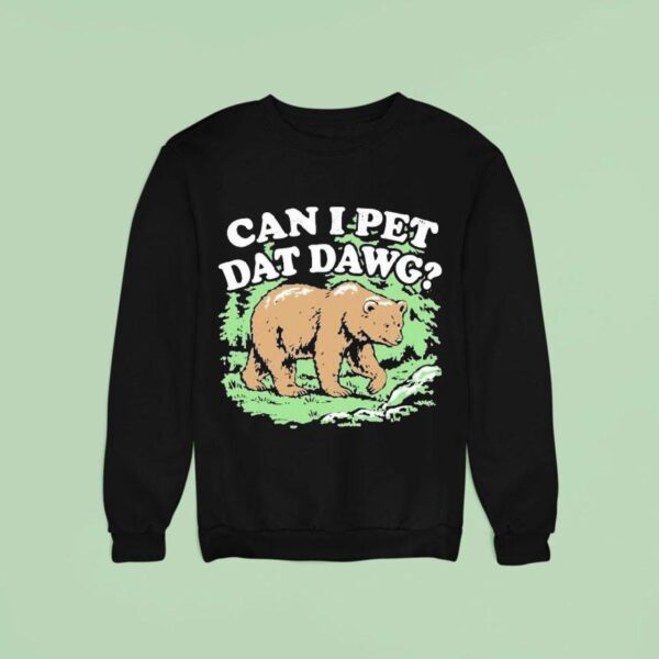 Can I Pet Dat Dawg Bear Sweatshirt