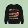 Car Nostalgia Super Stock Quarter Mile Addiction Sweatshirt