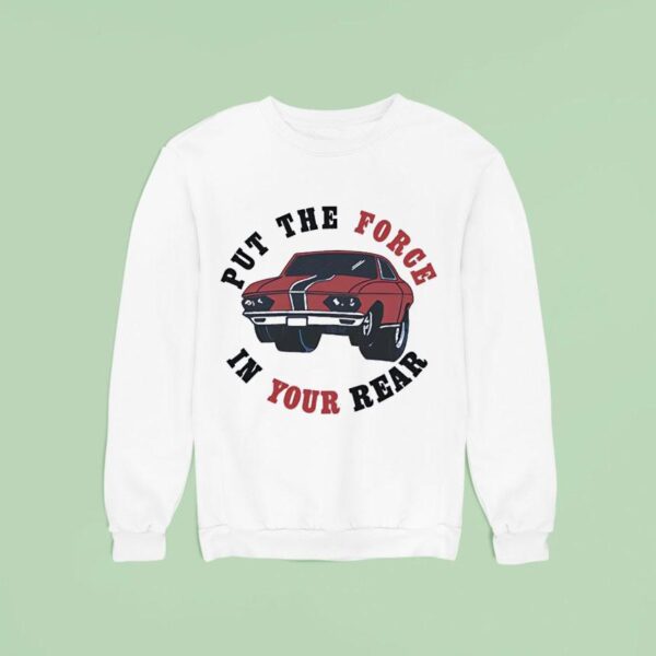 Car Put The Force In Your Rear Sweatshirt