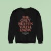 Caskets The Only Heaven You Ll Know Leeds United Kingdom Sweatshirt
