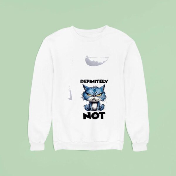 Cat Definitely No Sweatshirt