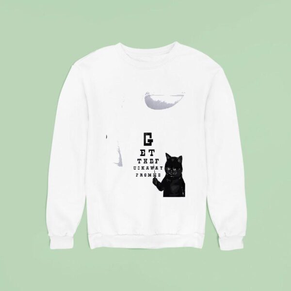 Cat Get The Fuckway From Me Sweatshirt
