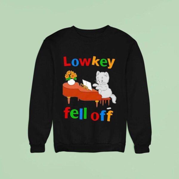 Cat Low Key Fell Off Sweatshirt