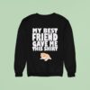 Cat My Best Friend Gave Me This Sweatshirt