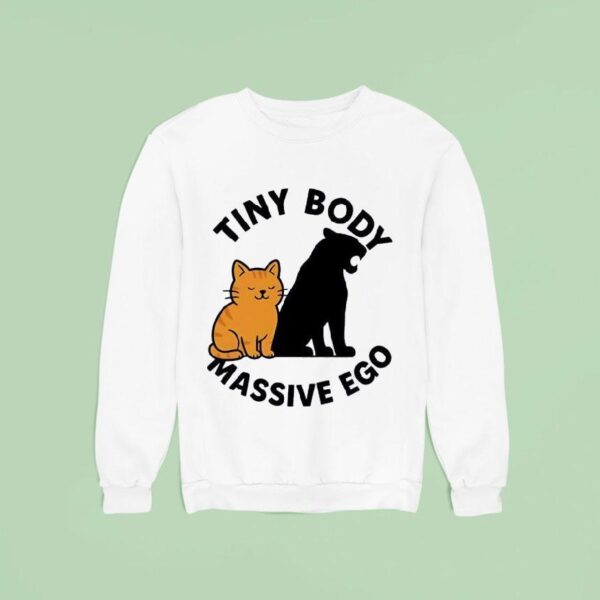 Cat Tiny Body Massive Ego Sweatshirt