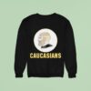 Caucasians Sweatshirt